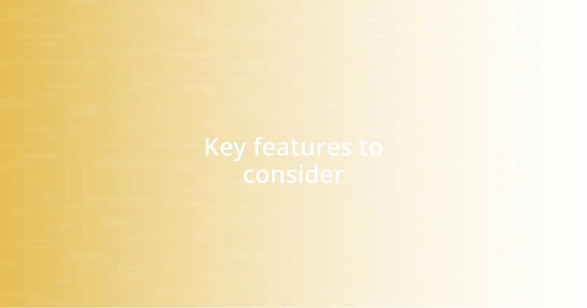 Key features to consider